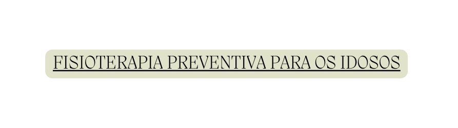FISIOTERAPIA PREVENTIVA PARA OS IDOSOS