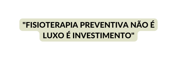 fisioterapia preventiva não é luxo é investimento